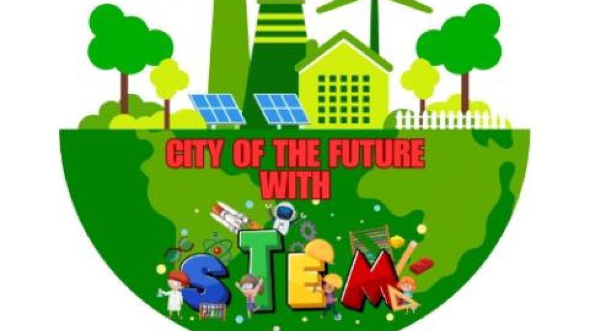 CITY OF THE FUTURE WITH STEM                   (STEM İLE GELECEĞİN ŞEHRİ )